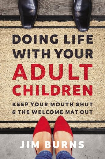 Doing Life with Your Adult Children Keep Your Mouth Shut and the Welcome Mat Out