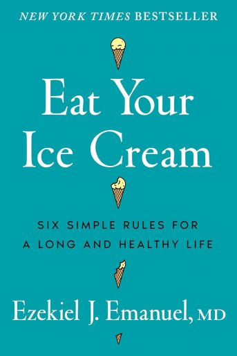 Eat Your Ice Cream Six Simple Rules for a Long and Healthy Life