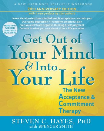 Get Out of Your Mind and Into Your Life The New Acceptance and Commitment Therapy
