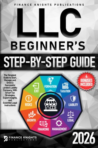 LLC Beginner’s Step-by-Step Guide The Simplest Guide to Start, Manage, and Grow a Successful Limited Liability Company
