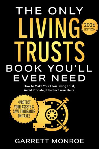 The Only Living Trusts Book You’ll Ever Need: How to Make Your Own Living Trust, Avoid Probate & Protect Your Heirs (Plus Protect Your Assets & Save Thousands on Taxes) (Wealth Strategy)